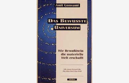 Das bewußte Universum [Gebundene Ausgabe] von Amit Goswami (Autor), Richard E. Reed (Autor), Maggie Goswami