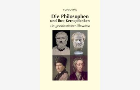Die Philosophen und ihre Kerngedanken. Ein geschichtlicher Überblick [Gebundene Ausgabe] von Horst Poller