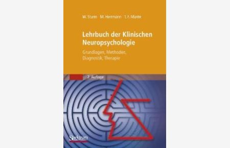 Lehrbuch der Klinischen Neuropsychologie: Grundlagen, Methoden, Diagnostik, Therapie [Gebundene Ausgabe] von Walter Sturm (Herausgeber), Manfred Herrmann (Herausgeber), Thomas F. Münte