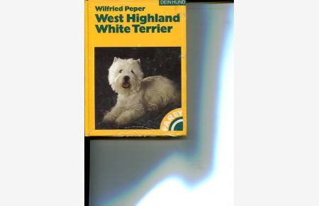 West Highland White Terrier praktische Ratschläge für Haltung, Pflege und Erziehung  - Dein Hund 7 Auflage