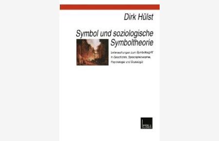 Symbol und soziologische Symboltheorie von Dirk Hülst