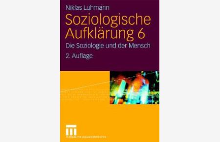 Soziologische Aufklärung 6. Die Soziologie und der Mensch von Niklas Luhmann