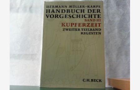 Handbuch der Vorgeschichte. Hier dritter Band, zweiter Teilband - Kupferzeit. Regesten.