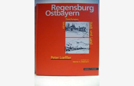 Regensburg Ostbayern eines Zeichners Stadt und Land  - Peter Loeffler. Mit Texten von Werner A. Widmann