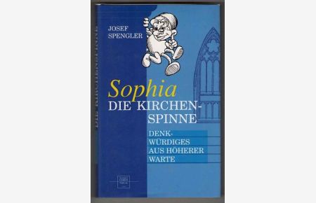 Sophia, die Kirchenspinne : Denkwürdiges aus höherer Warte.