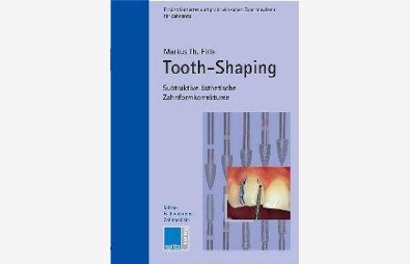 Tooth-Shaping. Subtraktive ästhetische Zahnkorrekturen von Markus Th. Firla