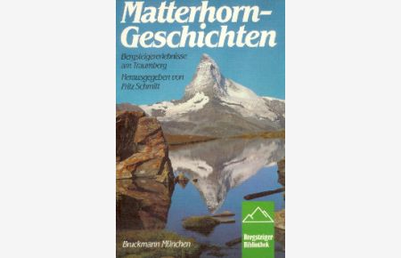 Matterhorn-Geschichten.   - Bergsteigererlebnisse am Traumberg.