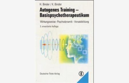Autogenes Training. Basispsychotherapeut Wirkungsweise - Psychodynamik - Vorsatzbildung von Hellmut Binder und Klaus Binder