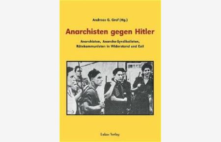 Anarchisten gegen Hitler von Andreas G. Graf