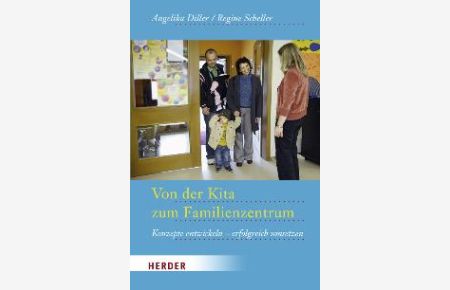 Von der Kita zum Familienzentrum: Konzeptionen entwickeln und erfolgreich umsetzen von Angelika Diller und Regine Schelle