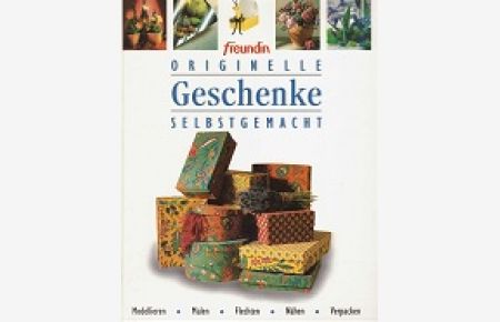Originelle Geschenke selbstgemacht.   - [Hrsg.: Eberhard Henschel. Text: Yvonne Grüter]