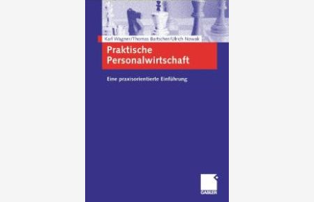 Praktische Personalwirtschaft. Eine praxisorientierte Einführung von Karl Wagner (Autor), Thomas Bartscher (Autor), Ulrich Nowak (Autor)