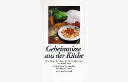 Geheimnisse aus der Küche : ein kleines Lexikon der Küchenfreuden.   - Mit farb. Fotogr. von Dylan Cross, Insel-Taschenbuch ; 1878