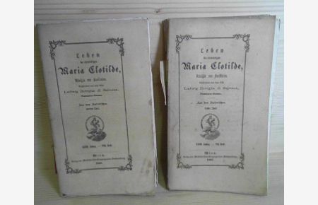 Leben der erwürdigen Maria Clotilde, Königin von Sardinien - in zwei Bänden. (= Schriften des Verein zur Verbreitung guter kath. Bücher, XXIII. Jg. , Heft 7 und 8).