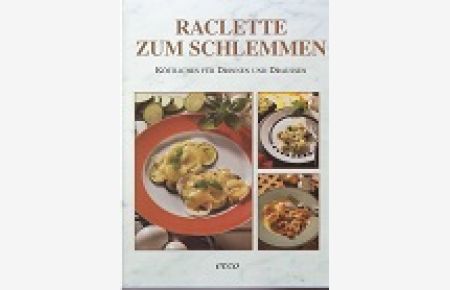 Raclette zum Schlemmen : Köstliches für Drinnen und Draußen