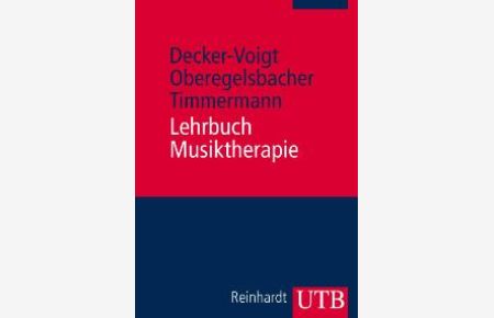 Lehrbuch Musiktherapie von Hans-Helmut Decker-Voigt, Dorothea Oberegelsbacher und Tonius Timmermann