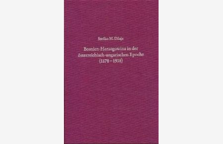 Bosnien-Herzegowina in der österreichisch-ungarischen Epoche (1878-1918): Die Intelligentsia zwischen Tradition und Ideologie von Srecko M. Dzaja (Autor)
