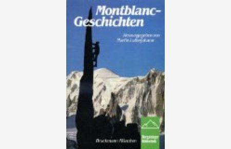 Montblanc-Geschichten : Von der Erstbesteigung bis zum Drachenflug.   - hrsg. von Martin Lutterjohann. [Autoren: Walter Bonatti ...], Reihe: Bergsteiger-Bibliothek
