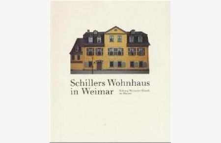 Schillers Wohnhaus von Jürgen Beyer, Jochen Klauß, Susanne Schwabach-Albrecht und Viola Geyersbach