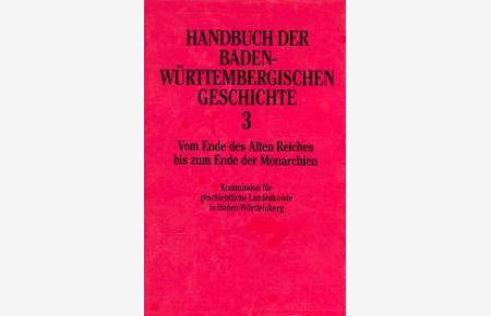 Handbuch der baden-württembergischen Geschichte in 5 Bänden. Bd. 3: Vom Ende des Alten Reiches bis zum Ende der Monarchien von Meinrad Schaab (Herausgeber), Hansmartin Schwarzmaier (Herausgeber)