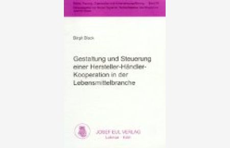 Gestaltung und Steuerung einer Hersteller-Händler-Kooperation in der Lebensmittelbranche.   - Reihe: Planung, Organisation und Unternehmungsführung ; Bd. 74