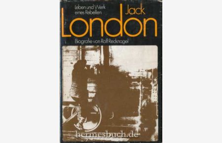 Jack London.   - Leben und Werk eines Rebellen. Biografie.
