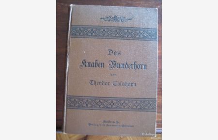 Des Knaben Wunderhorn.   - Stufenmäßig geordnete Auswahl deutscher Gedichte für Knaben und Jünglinge. Aus den Quellen.