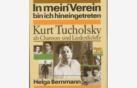 In mein' Verein bin ich hineingetreten.   - Kurt Tucholsky als Chanson- und Liederdichter.