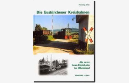 Die Euskirchener Kreisbahnen: Die erste Lenz-Kleinbahn im Rheinland [Gebundene Ausgabe] von Henning Wall (Autor)