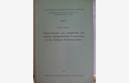 Heidelberger geographische Arbeiten ; H. 27 Untersuchungen zum eiszeitlichen und rezenten klimagenetischen Formenschatz in den Gebirgen Nordostanatoliens :