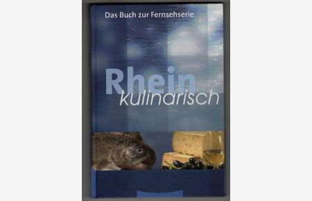 Rhein kulinarisch. Das Buch zur Fernsehserie.
