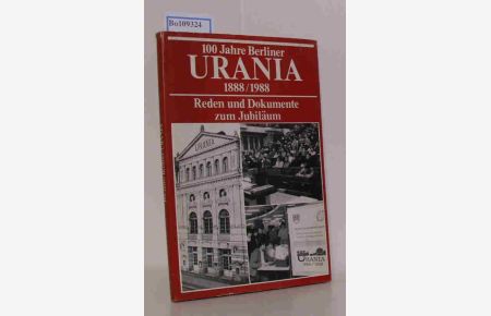 100 Jahre Berliner Urania 1888 / 1988. Reden und Dokumente zum Jubiläum.