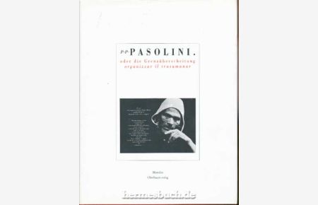 P. P. Pasolini oder die Grenzüberschschreitung.   - Organizzar il trasumanar.