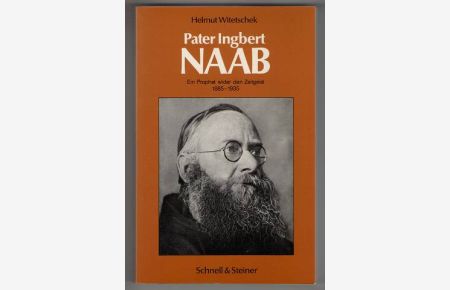 Pater Ingbert Naab O. F. M. Cap. (1885 - 1935) Ein Prophet wider den Zeitgeist.