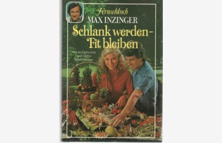 Schlank werden Fit bleiben ein Kochbuch zum Abnehmen ohne Risiko von Fernsehkoch Max Inzinger