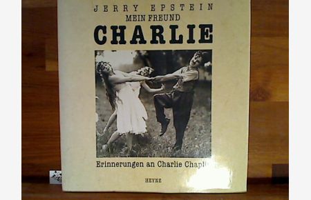 Mein Freund Charlie : Erinnerungen an Charlie Chaplin.   - Jerry Epstein. [Ins Dt. übertr. von Annekatrin Gudat u. Bettina Runge], Collection Rolf Heyne
