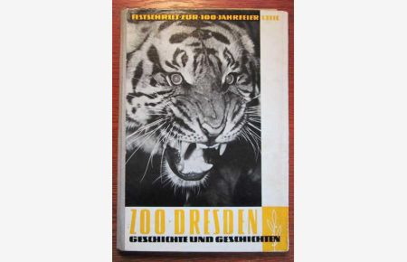 Zoo Dresden - Geschichte und Geschichten vom Dresdner Zoo - 1. Teil der Festschrift zum 100jährigen Bestehen des Dresdner Zoologischen Gartens 1961.