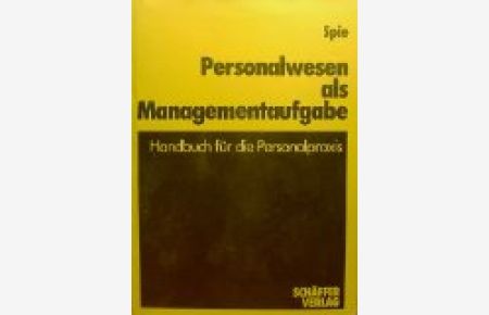 Personalwesen als Managementaufgabe : Handbuch für d. Personalpraxis.   - hrsg. von Ulrich Spie