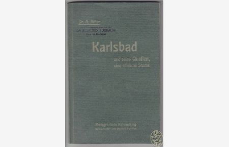 Karlsbad. Klinische Studie über Wirkungsweise, Indikationen und Heilwert seiner Mineralquellen.