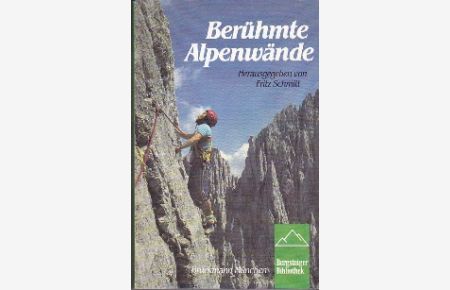Berühmte Alpenwände : d. Erstbegeher erzählen.   - hrsg. von Fritz Schmitt, Bergsteigerbibliothek