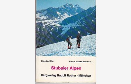 Stubaier Alpen - Kleiner Führer  - Talorte, Hütten, Übergänge und Gipfelersteigungen.