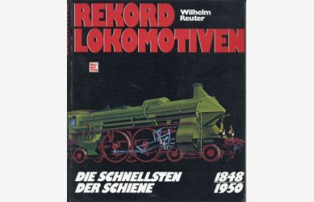 Rekord-Lokomotiven. Die Schnellsten der Schiene ; 1848 - 1950.