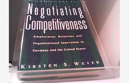 Negotiatin Competitiveness  - Employment Relations and OrganizationalInnovation in Gertmany and the United States