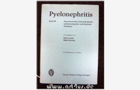 Pyelonephritis : Band III : Experimentelle, immunologische, epidemiologische und klinische Probleme.
