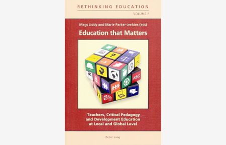 Education that matters.   - Teachers, critical pedagogy and development education at local and global level. Rethinking education Vol. 7.