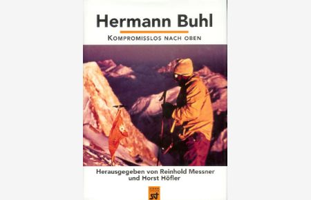 Hermann Buhl.   - Kompromisslos nach oben.