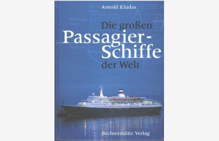 Die großen Passagierschiffe der Welt eine Dokumentation über geschichte, Schiffe und deren Geschichte von Armold Kludas