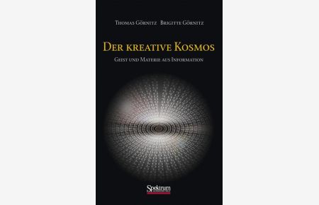 Der kreative Kosmos: Geist und Materie aus Information [Gebundene Ausgabe] Thomas Görnitz (Autor), Brigitte Görnitz (Autor)