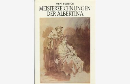Meisterzeichnungen der Albertina - Europäische Schulen von der Gotik bis zum Klassizismus.   - unter Mitarb. von Eva Benesch.