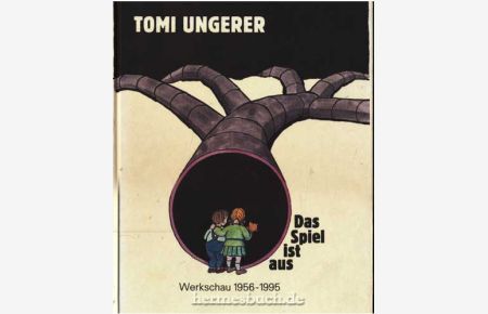 Tomi Ungerer, das Spiel ist aus.   - Werkschau 1956 - 1995.